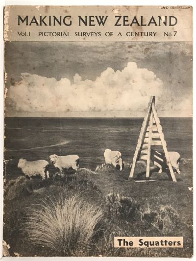 MAKING NEW ZEALAND: Pictorial Surveys of a Century No.7 - The Squatters