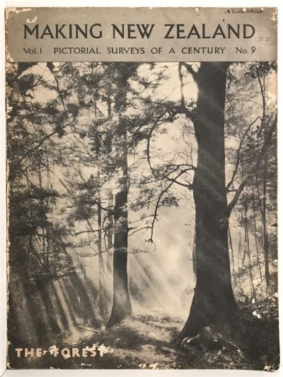 MAKING NEW ZEALAND: Pictorial Surveys of a Century, No.9 - THE FOREST