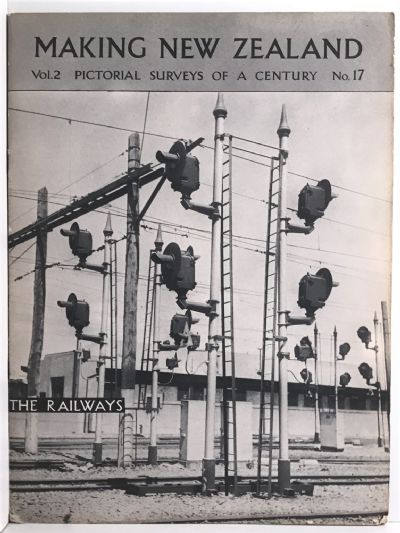MAKING NEW ZEALAND: Pictorial Surveys of a Century - Vol 2, No 17 - The Railways