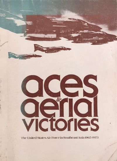 ACES AND AERIAL VICTORIES: The United States Air Force In SE Asia 1965-1973 