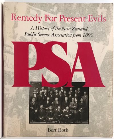REMEDY FOR PRESENT EVILS: History of the NZ Public Service Association from 1890