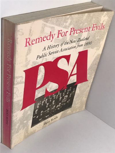 REMEDY FOR PRESENT EVILS: History of the NZ Public Service Association from 1890
