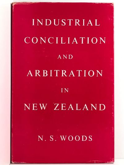 INDUSTRIAL CONCILIATION AND ARBITRATION IN NEW ZEALAND