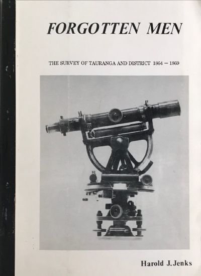 FORGOTTEN MEN: The Survey of Tauranga and District 1864-1869 