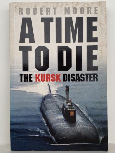 A TIME TO DIE: The Kursk Disaster