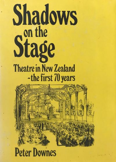 SHADOWS ON THE STAGE: Theatre In New Zealand, The First 70 Years 