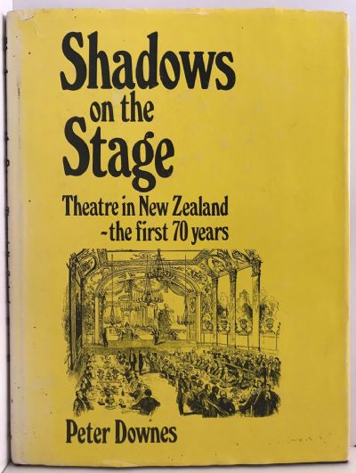 SHADOWS ON THE STAGE: Theatre In New Zealand, The First 70 Years