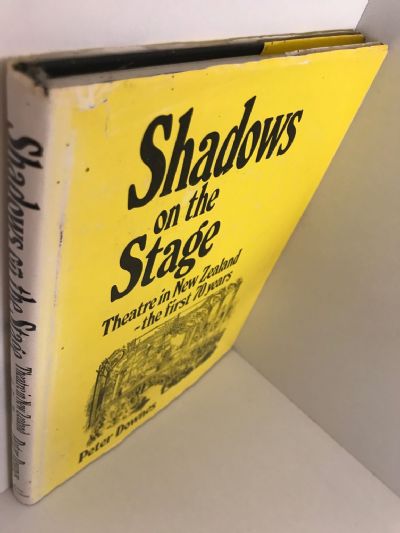 SHADOWS ON THE STAGE: Theatre In New Zealand, The First 70 Years