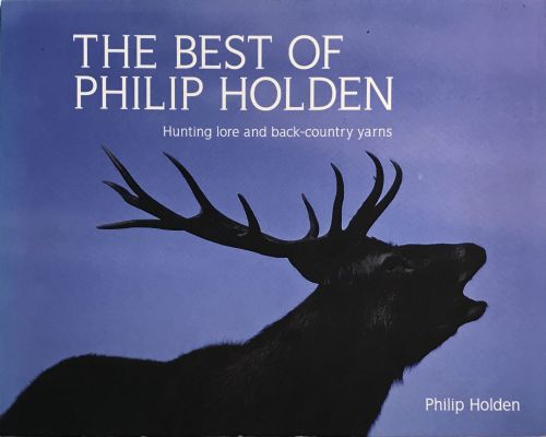 THE BEST OF PHILIP HOLDEN: Hunting Lore And Back Country Yarns