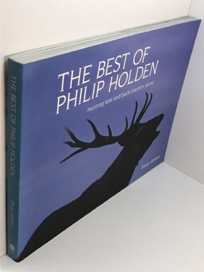THE BEST OF PHILIP HOLDEN: Hunting Lore And Back Country Yarns