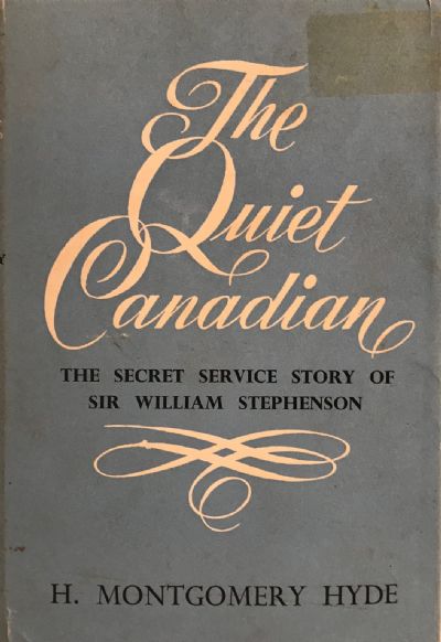 THE QUIET CANADIAN: The Secret Service Story of Sir William Stephenson 