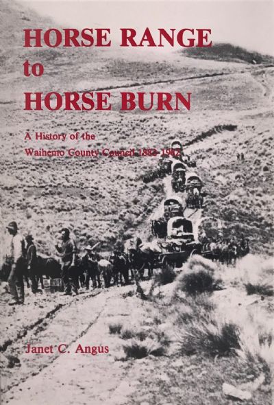 HORSE RANGE TO HORSE BURN: A History of the Waihemo County Council 1882-1982 
