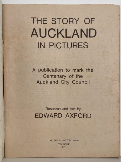 THE STORY OF AUCKLAND in Pictures - Auckland City Council Centenary 1871 - 1971