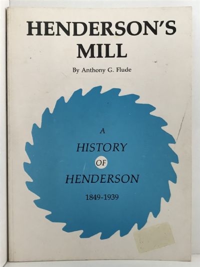 HENDERSON'S MILL: A History of Henderson 1849-1939