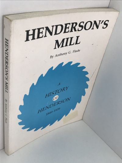 HENDERSON'S MILL: A History of Henderson 1849-1939
