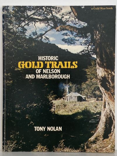 HISTORIC GOLD TRAILS: of Nelson and Marlborough