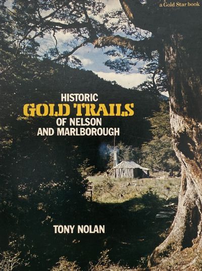 HISTORIC GOLD TRAILS: of Nelson and Marlborough 