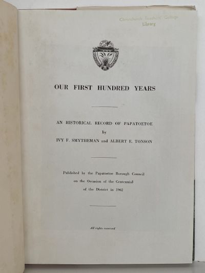 OUR FIRST HUNDRED YEARS: An Historical Record of Papatoetoe