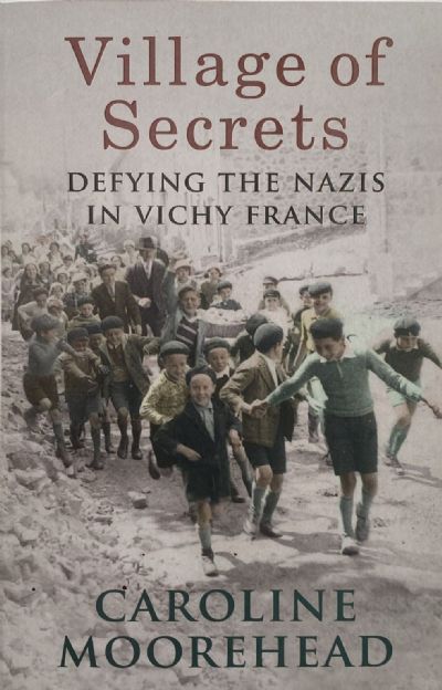 VILLAGE OF SECRETS: Defying the Nazis in Vichy France 