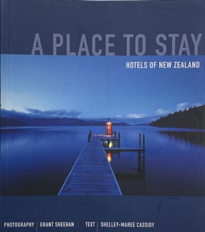 A PLACE TO STAY: Hotels of New Zealand 