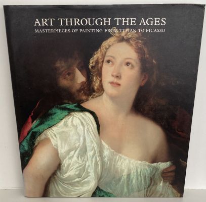ART THROUGH THE AGES Masterpieces of Painting From Titian to Picasso