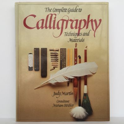 THE COMPLETE GUIDE TO CALLIGRAPHY: Techniques and Materials