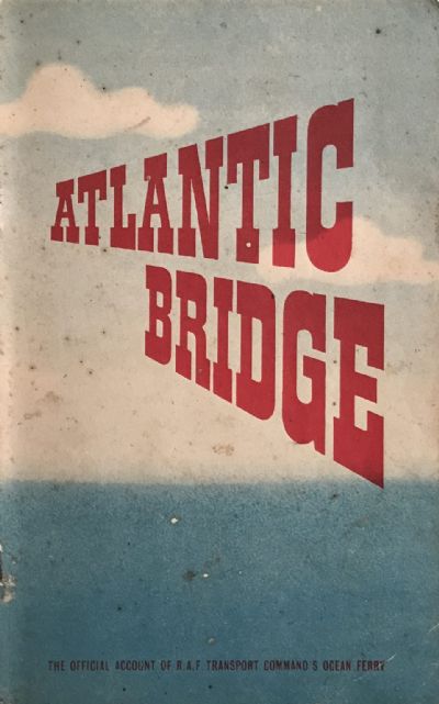 ATLANTIC BRIDGE: The Official Account of R.A.F. Transport Command's Ocean Ferry 