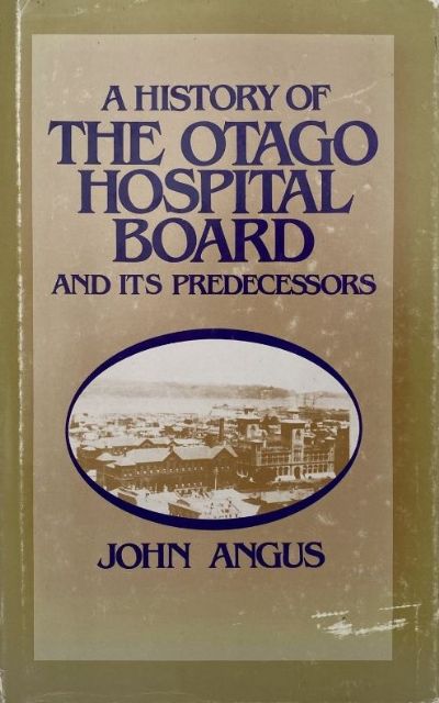 A HISTORY OF THE OTAGO HOSPITAL BOARD 
