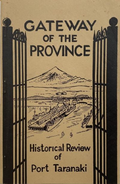 GATEWAY OF THE PROVINCE: Historical Review of Port Taranaki 
