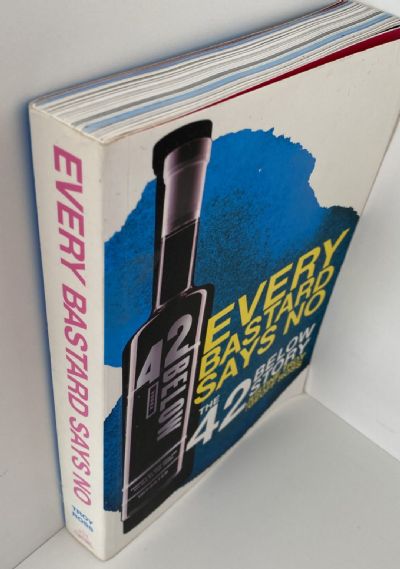 EVERY BASTARD SAYS NO: The 42 Below Story