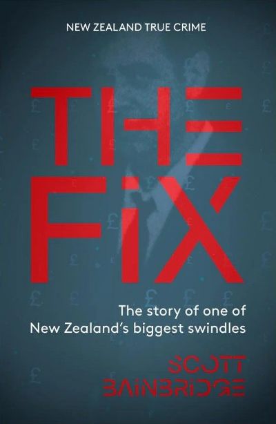 THE FIX: The Story of one of New Zealand's Biggest Swindles 