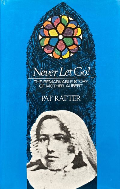 NEVER LET GO! The Remarkable Story of Mother Aubert 