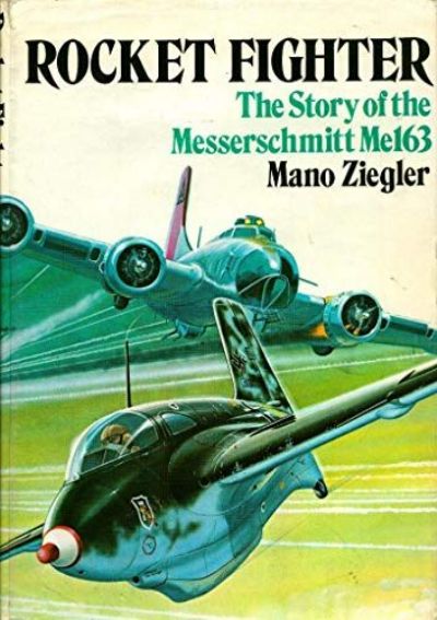 ROCKET FIGHTER: The Story of the Messerschmitt Me163 