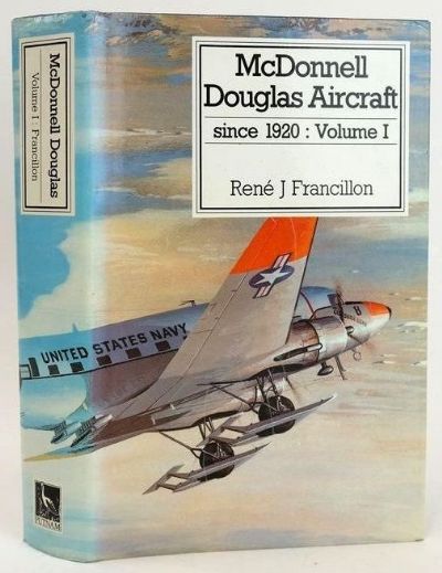 MCDONNELL DOUGLAS AIRCRAFT Since 1920 - Volume I