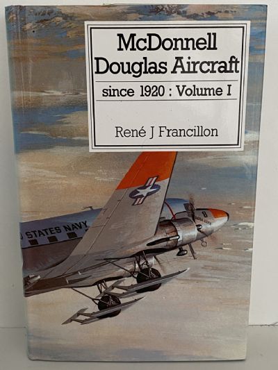 MCDONNELL DOUGLAS AIRCRAFT Since 1920 - Volume I