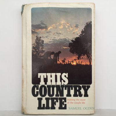 THIS COUNTRY LIFE: Making the Most of the Simple Life