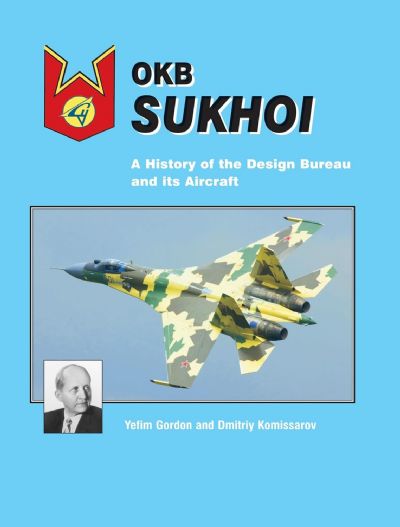 OKB SUKHOI: A History of the Design Bureau and its Aircraft