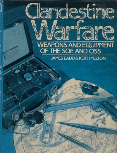 CLANDESTINE WARFARE: Weapons and Equipment of The SOE and OSS