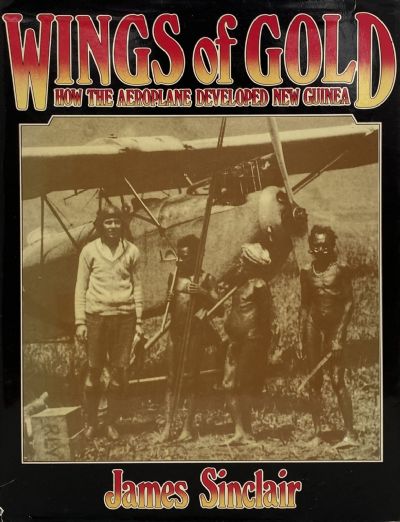 WINGS OF GOLD: How the Aeroplane Developed New Guinea