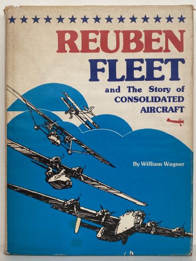REUBEN FLEET: And the Story of Consolidated Aircraft
