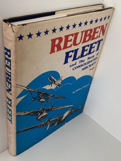 REUBEN FLEET: And the Story of Consolidated Aircraft