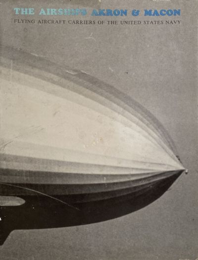 THE AIRSHIPS AKRON & MACON: Flying Aircraft Carriers of the United States Navy 