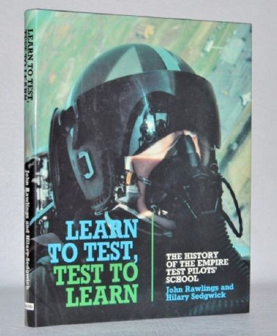 LEARN TO TEST, TEST TO LEARN: The History of The Empire Test Pilots' School 