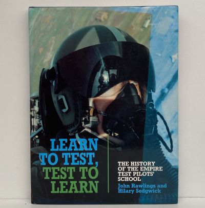 LEARN TO TEST, TEST TO LEARN: The History of The Empire Test Pilots' School
