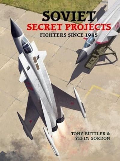 SOVIET SECRET PROJECTS: Fighters Since 1945