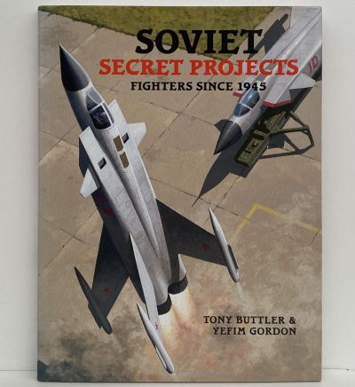 SOVIET SECRET PROJECTS: Fighters Since 1945