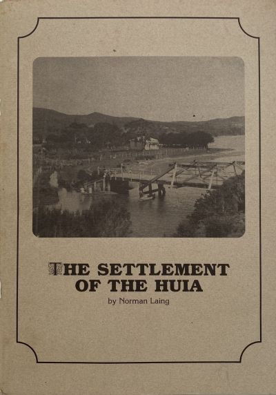 THE SETTLEMENT OF THE HUIA: A history of The Huia and the Manukau Harbour