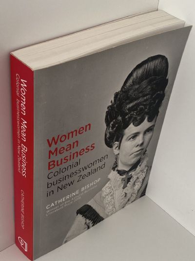 WOMEN MEAN BUSINESS: Colonial Businesswomen in New Zealand