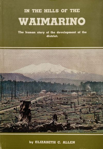 IN THE HILLS OF THE WAIMARINO: The Human Story of the Development of the District