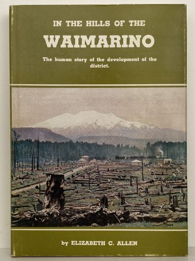 IN THE HILLS OF THE WAIMARINO: The Human Story of the Development of the District
